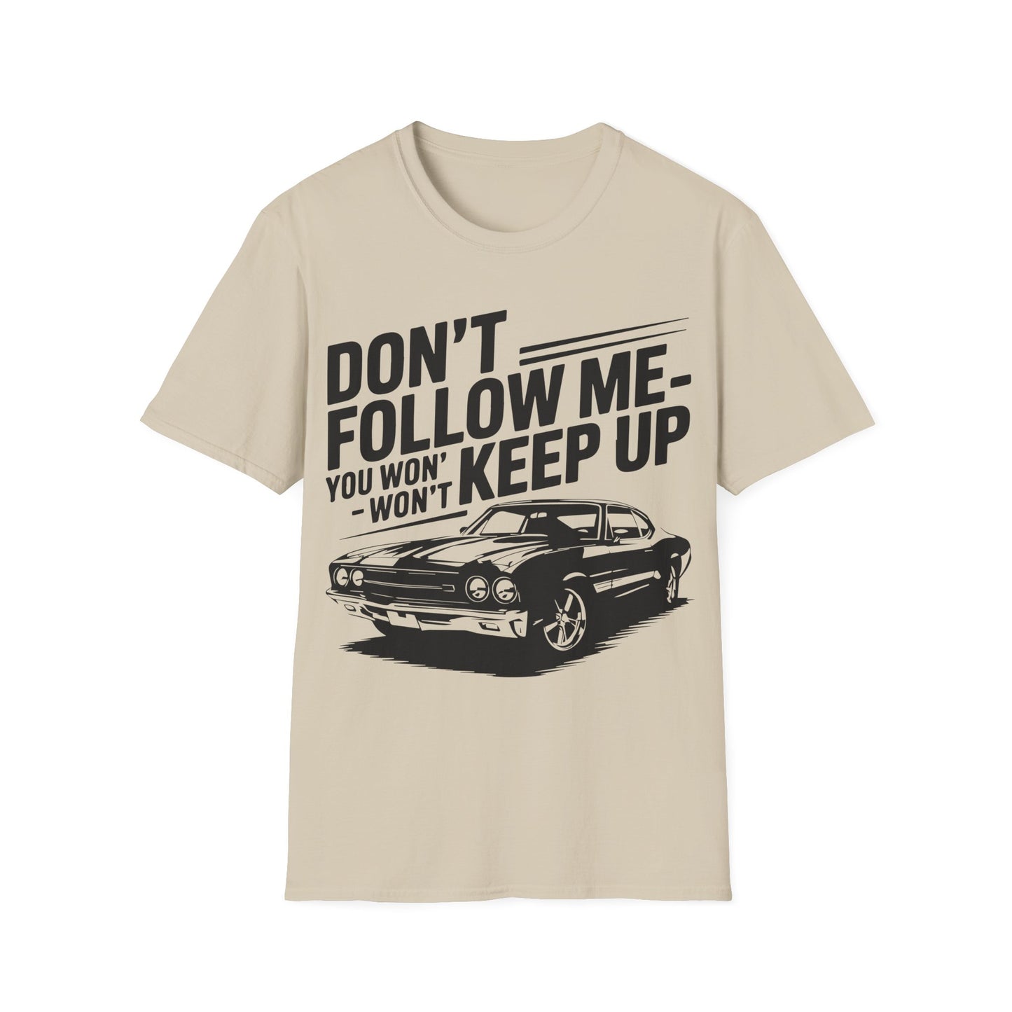 'Don't Follow Me You Won't Keep Up' - Muscle Car T-shirt