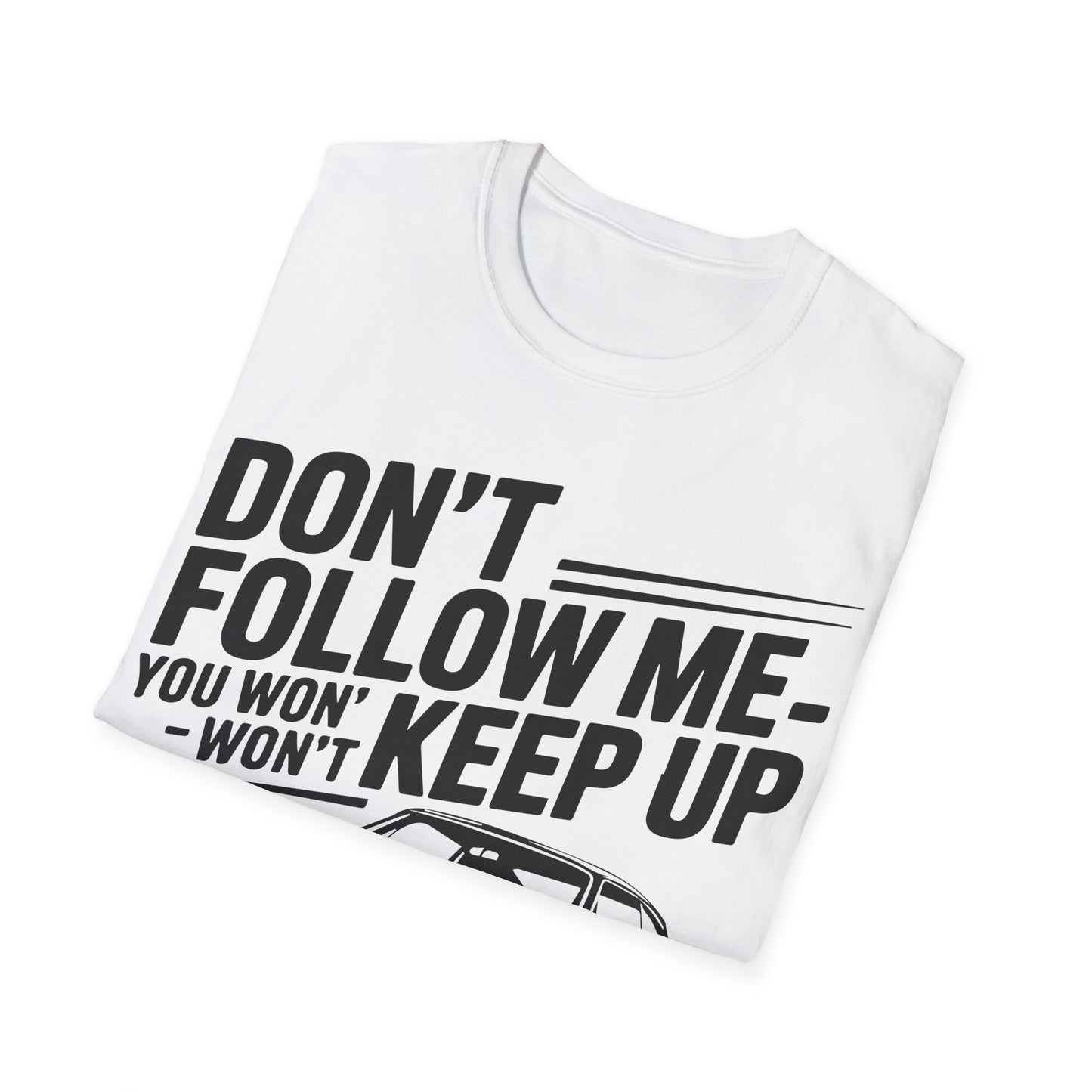 'Don't Follow Me You Won't Keep Up' - Muscle Car T-shirt