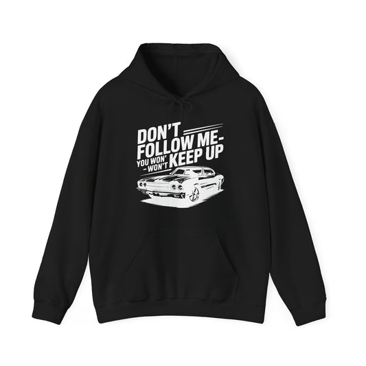 'Don't Follow Me, You Won't Keep Up'  Muscle Car Hoodie