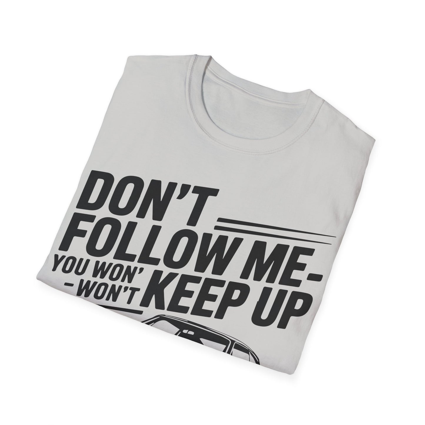 'Don't Follow Me You Won't Keep Up' - Muscle Car T-shirt