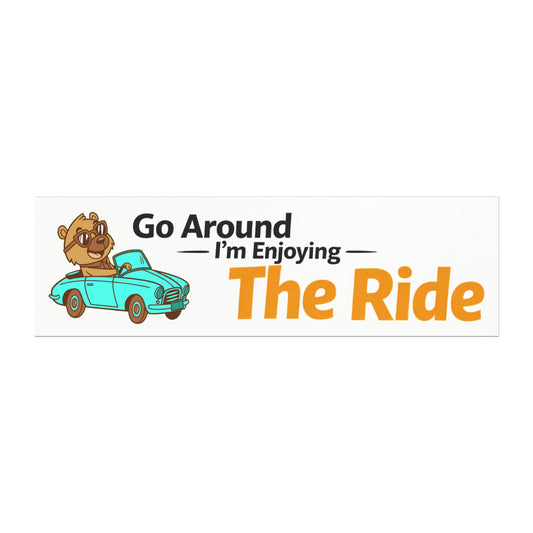 'Go Around I'm Enjoying The Ride' -  Funny Humor Car Magnet