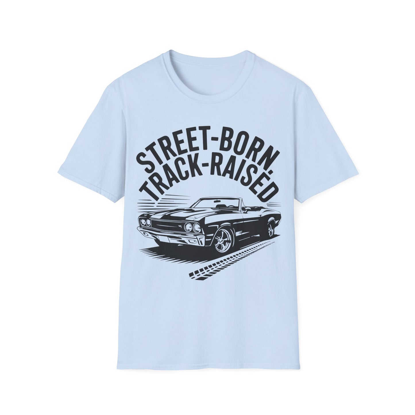 'Street-Born Track-Raised' - Muscle Car T-shirt