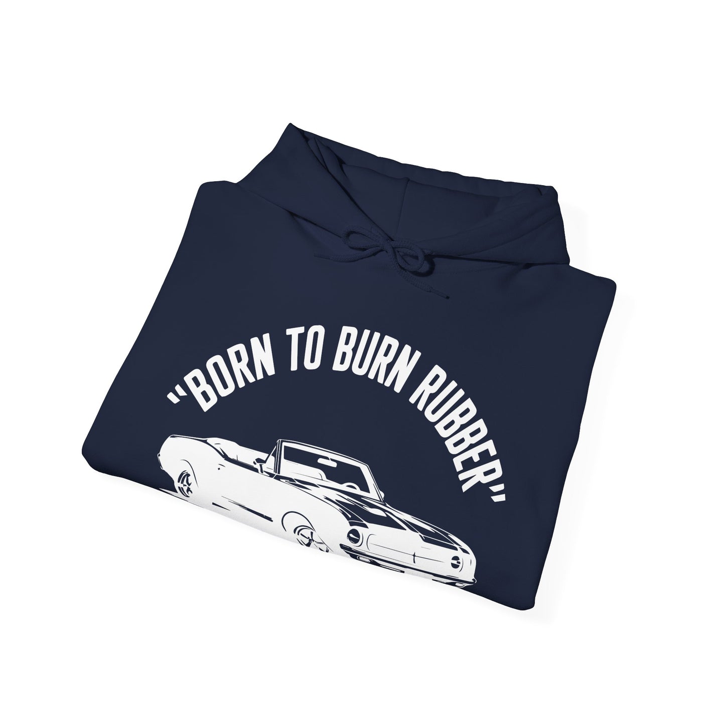 'Born To Burn Rubber' - Muscle Car Hoodie