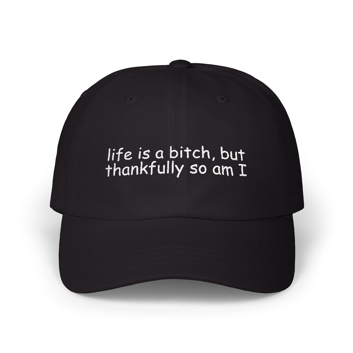 'Life Is a Bitch, But Thankfully So Am I' - Classic Cap